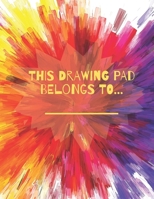 THIS DRAWING PAD BELONGS TO: BLANK SKETCH BOOK FOR KIDS 110 PAGES 8.5” X 11” LARGE SKETCH BOOK FOR CHILDREN AGED 2 3 4 5 6 7 8 9 10 11 AND 12 YEARS OLD GIRLS AND BOYS 1656360438 Book Cover