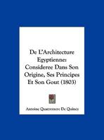 De L'Architecture Egyptienne: Consideree Dans Son Origine, Ses Principes Et Son Gout (1803) 1160400415 Book Cover