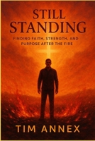 STILL STANDING: Finding Faith, Strength And Purpose After The Fire B0FKPRS9MC Book Cover