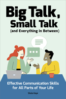 Big Talk, Small Talk (and Everything in Between): Effective Communication Skills for All Parts of Your Life 1647390583 Book Cover