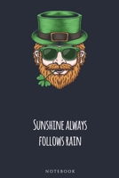 Sunshine always follows rain  NOTEBOOK: : Celebrate Irish Tradition with a notebook or journal (St. Patrick's) B08579GCBF Book Cover
