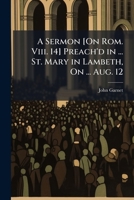 A Sermon [On Rom. Viii. 14] Preach'd in ... St. Mary in Lambeth, On ... Aug. 12 1149623306 Book Cover