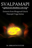 Svalpamapi: A Pinch of Dharma Can Save (Extracts from Bhagavad-Gita and Patanjali Yoga Sutras) B0C1JBHVMH Book Cover