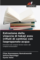 Estrazione della vinaccia di tokaji aszu (rifiuti di cantina) con isopropanolo-acqua: Estrazione dei composti fenolici totali e dei composti antiossidanti (Italian Edition) 6204558285 Book Cover