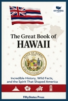 THE GREAT BOOK OF HAWAII: Incredible History, Wild Facts, and the Spirit That Shaped America B0GGJ8X1TG Book Cover