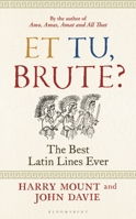 Et tu, Brute?: The Best Latin Lines Ever 1399400975 Book Cover