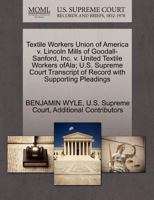 Textile Workers Union of America v. Lincoln Mills of Goodall-Sanford, Inc. v. United Textile Workers ofAla; U.S. Supreme Court Transcript of Record with Supporting Pleadings 1270421484 Book Cover