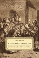 Making England Western: Occidentalism, Race, and Imperial Culture 0226923134 Book Cover