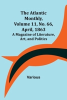 The Atlantic Monthly, Volume 11, No. 66, April, 1863; A Magazine of Literature, Art, and Politics 9356018596 Book Cover