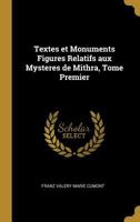 Textes et Monuments Figures Relatifs aux Mysteres de Mithra, Tome Premier 0341463507 Book Cover