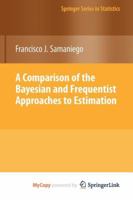 A Comparison of the Bayesian and Frequentist Approaches to Estimation 1461426197 Book Cover
