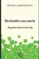 Un hombre con suerte: Pequeñas historias de vida B092PG7SGV Book Cover