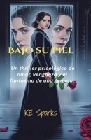 Bajo Su Piel: Un Thriller Psicológico de Amor, Venganza y el Fantasma de una Gemela. (Spanish Edition) B0FHHS178K Book Cover