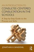 An Introduction to Consultee-Centered Consultation in the Schools: A Step-By-Step Guide to the Process and Skills 0415807743 Book Cover