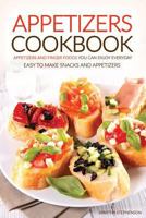 Appetizers Cookbook - Appetizers and Finger Foods You Can Enjoy Everyday: Easy to Make Snacks and Appetizers - Party Appetizers to Share with Friends 1535275197 Book Cover