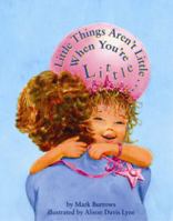 Little Things Aren't Little... When You're Little 1455617911 Book Cover