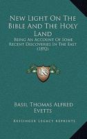 New Light On the Bible and the Holy Land: Being an Account of Some Recent Discoveries in the East 0548867607 Book Cover