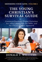 The Young Christian's Survival Guide: Common Questions Young Christians Are Asked about God, the Bible, and the Christian Faith Answered 1949586898 Book Cover
