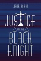 Justice for the Black Knight 1499540337 Book Cover