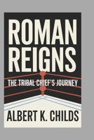 ROMAN REIGNS: THE TRIBAL CHIEF’S JOURNEY B0DST7L71S Book Cover