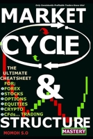 Market Cycle & Structure Mastery: THE ULTIMATE CHEAT SHEET FOR FOREX, STOCKS, OPTIONS, EQUITIES, CRYPTO, CFDs...TRADING B0CVG3B79F Book Cover