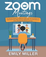 Zoom Meetings: An Ultimate Guide for Beginners With Tips and Techniques to Understand the Utility of Zoom Application, its Importance in Smart Working and Distant Learning B08FSC4XB2 Book Cover