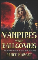 Vampire's Wear Ballgowns: The Vampire's Heir Book One (The Vampire Heir) B0FNMFG6XS Book Cover