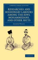 Researches and Missionary Labours Among the Jews, Mohammedans, and Other Sects 1286648254 Book Cover