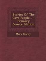 Stories Of The Cave People... - Primary Source Edition 1295084473 Book Cover