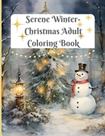 Serene Christmas Adult Coloring Book: Bring Back Enchanted Emotions from Wonderful Winters of the Past While Relaxing & Coloring in This Cute Coloring B0CP9K4B92 Book Cover