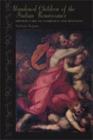 Abandoned Children of the Italian Renaissance: Orphan Care in Florence and Bologna (The Johns Hopkins University Studies in Historical and Political Science) 1421439247 Book Cover