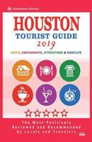 Houston Tourist Guide 2019: Most Recommended Shops, Restaurants, Entertainment and Nightlife for Travelers in Houston (City Tourist Guide 2019) 1722906766 Book Cover