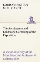 The Architecture and Landscape Gardening of the ExpositionA Pictorial Survey of the Most Beautiful AchitecturalCompositions of the Panama-Pacific International Exposition 9355759851 Book Cover