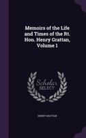 Memoirs of the Life and Times of the Rt. Hon. Henry Grattan, Volume 1 1359917802 Book Cover