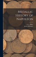 Medallic History of Napoleon 1017736022 Book Cover