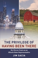 The Privilege of Having Been There: My Eleven Years as an Illinois State Representative 1736192876 Book Cover