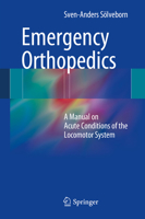 Emergency Orthopedics: A Manual on Acute Conditions of the Locomotor System 3642418538 Book Cover
