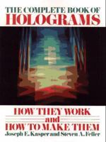 The Complete Book of Holograms: How They Work and How to Make Them 0471629413 Book Cover