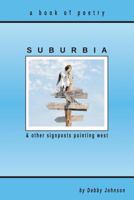 Suburbia and Other Signposts Pointing West: Original Poetry 0615888518 Book Cover