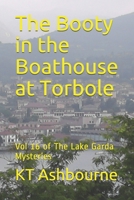 The Booty in the Boathouse at Torbole: Vol 16 of The Lake Garda Mysteries B086B72RMK Book Cover