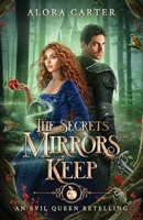 The Secrets Mirrors Keep: An Evil Queen Retelling 1961331047 Book Cover