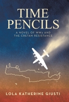 Time Pencils: A Novel of WW2 and the Cretan Resistance B0G1ZKBY9Y Book Cover