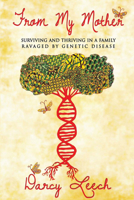 From My Mother: Surviving and Thriving in a Family Ravaged by Genetic Disease 1632132249 Book Cover