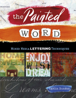 The Painted Word: Mixed Media Lettering Techniques 076435647X Book Cover