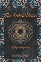 The Secret Vision: a way to enligtenment B0BGNF4NF4 Book Cover