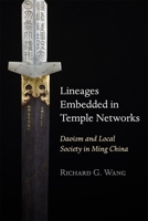 Lineages Embedded in Temple Networks: Daoism and Local Society in Ming China 0674270967 Book Cover