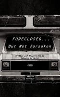 Foreclosed... But Not Forsaken 1449068871 Book Cover