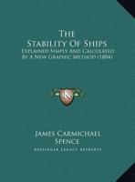 The Stability Of Ships: Explained Simply And Calculated By A New Graphic Method 1437160492 Book Cover
