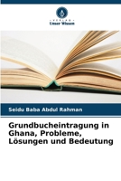 Grundbucheintragung in Ghana, Probleme, Lösungen und Bedeutung (German Edition) 6208762286 Book Cover
