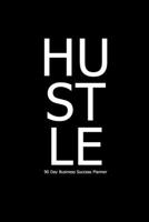 HUSTLE | 90 Day Business Success Planner: Quarterly Planning Journal for Business Owners, Entrepreneurs, Side Hustlers | Work Planner for Ambitious ... Matte Black Planner (To Your Success!) 1709414723 Book Cover